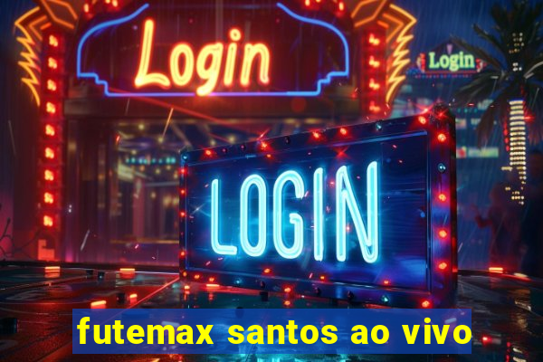 futemax santos ao vivo